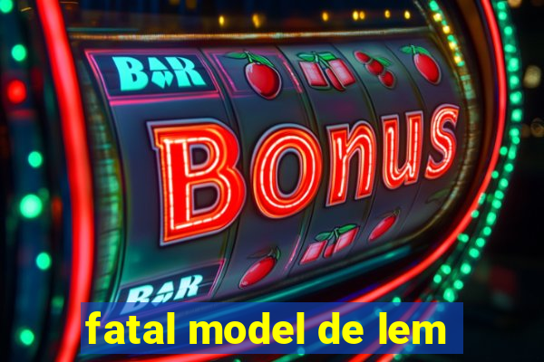 fatal model de lem